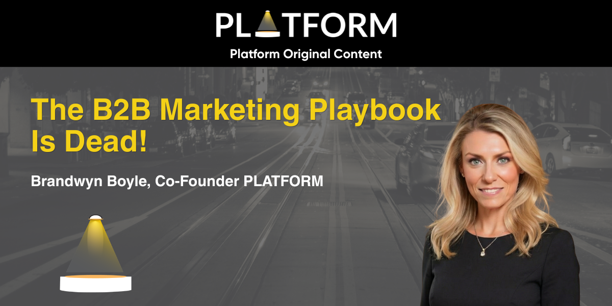 "The B2B Marketing Playbook Is Dead!" — Brandwyn Boyle, Co-Founder PLATFORM — Platform Original Content
