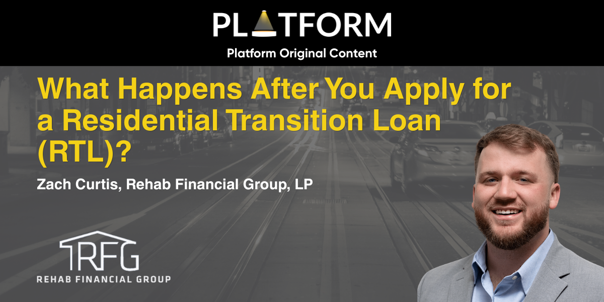 "What Happens After You Apply for a Residential Transition Loan (RTL)?" — Zach Curtis, Rehab Financial Group, LP — Platform Original Content