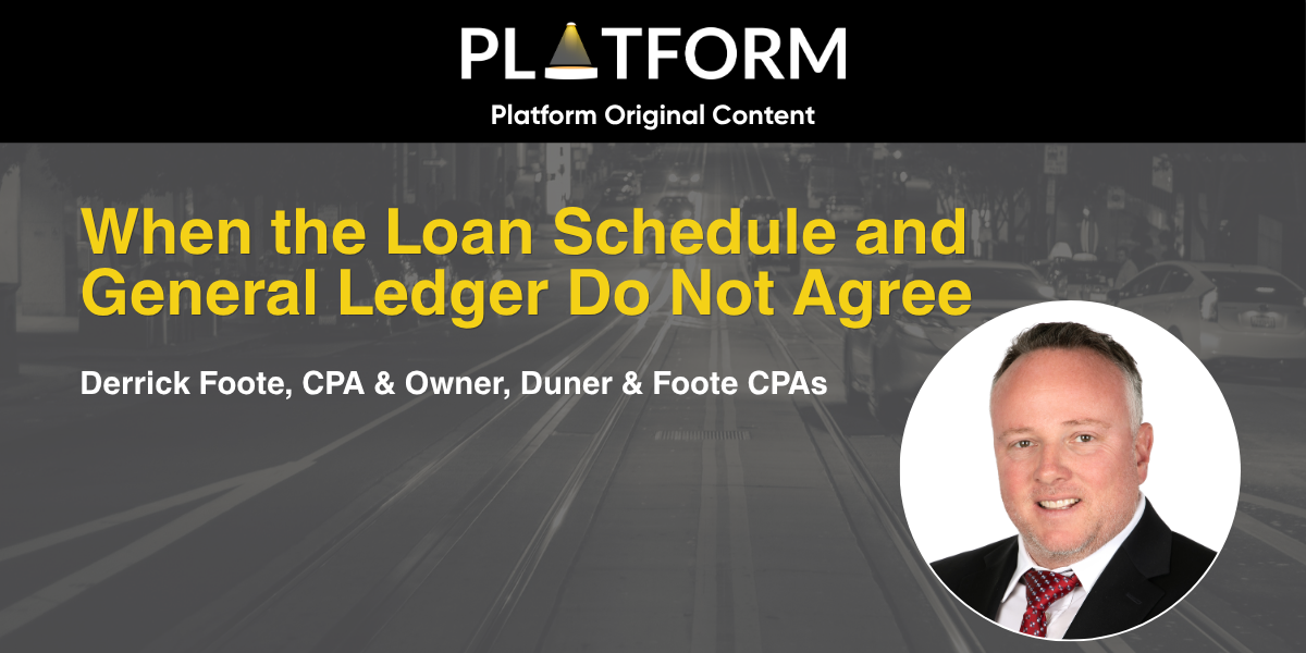 "When the Loan Schedule and General Ledger Do Not Agree" — Derrick Foote, CPA & Owner, Duner & Foote CPAs — Platform Original Content