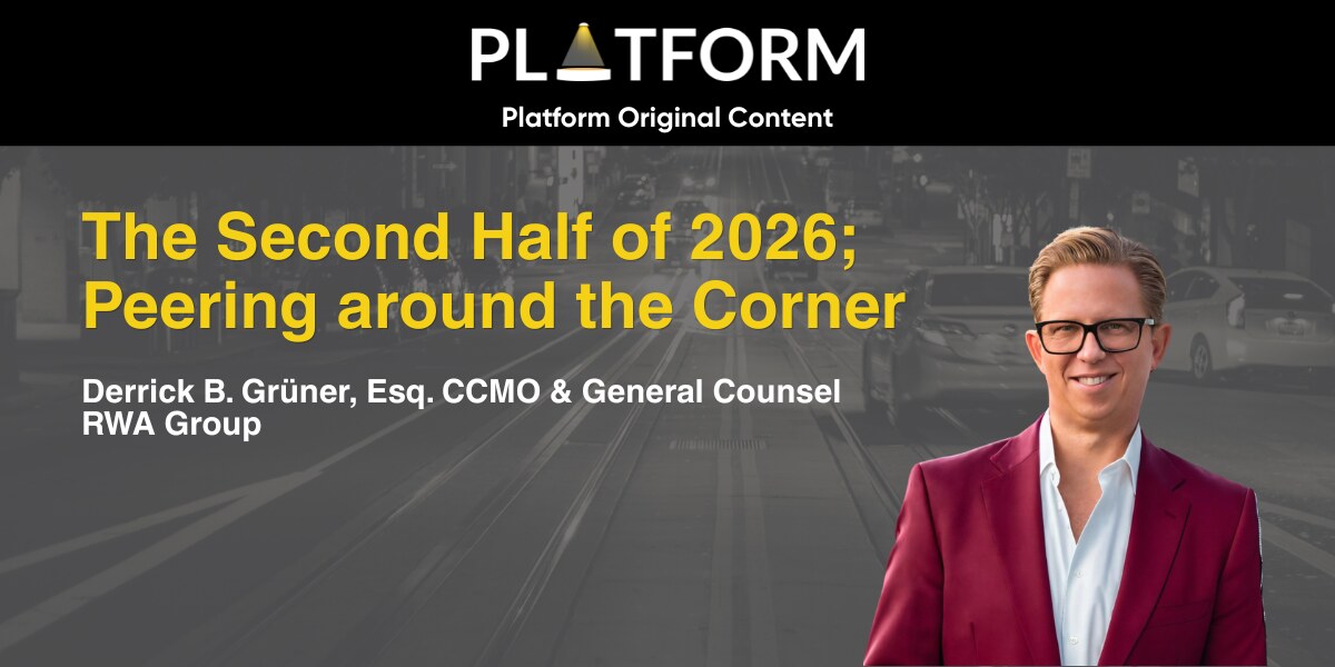 "The Second Half of 2026 — Peering around the Corner" — Derrick B. Grüner, Esq., CCMO & General Counsel, RWA Group — Platform Original Content