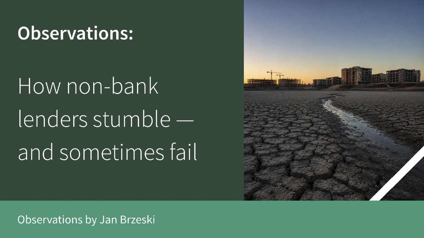 Observations by Jan Brzeski — "How non-bank lenders stumble — and sometimes fail."